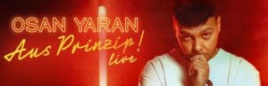 Arena Ticket | Osan Yaran - "Aus Prinzip!“ - Leipzig - Haus Leipzig 14.10.2025 20:00 Uhr | 2025 05 23 Osan Yaran